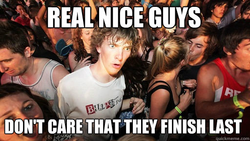 Real nice guys Don't care that they finish last  Sudden Clarity Clarence