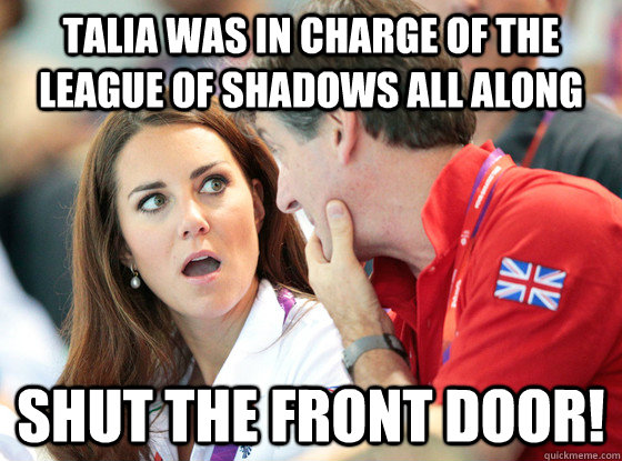 Talia was in charge of the league of shadows all along Shut The Front Door!  