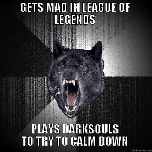 GETS MAD IN LEAGUE OF LEGENDS PLAYS DARKSOULS TO TRY TO CALM DOWN Insanity Wolf