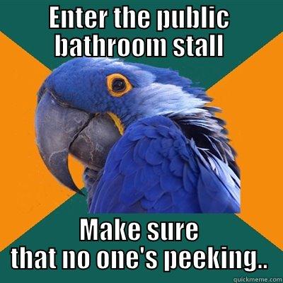 ENTER THE PUBLIC BATHROOM STALL MAKE SURE THAT NO ONE'S PEEKING.. Paranoid Parrot