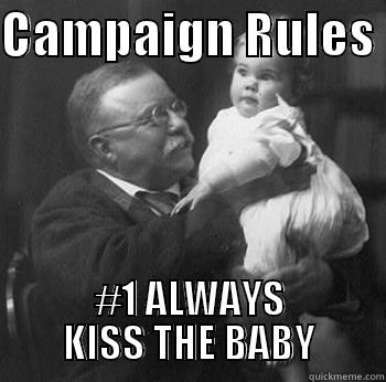CAMPAIGN RULES  #1 ALWAYS KISS THE BABY Misc