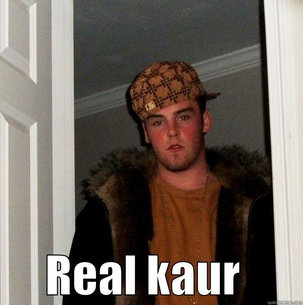  REAL KAUR  Scumbag Steve