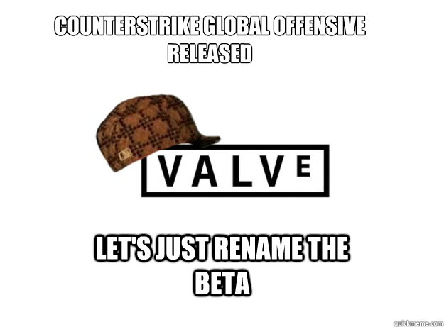 COUNTERSTRIKE GLOBAL OFFENSIVE RELEASED LET's JUST RENAME THE BETA  Scumbag Valve