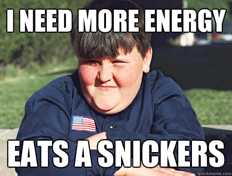 I need more energy Eats a snickers  