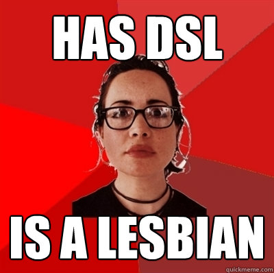 Has DSL is a lesbian  Liberal Douche Garofalo