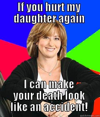 IF YOU HURT MY DAUGHTER AGAIN I CAN MAKE YOUR DEATH LOOK LIKE AN ACCIDENT! Sheltering Suburban Mom
