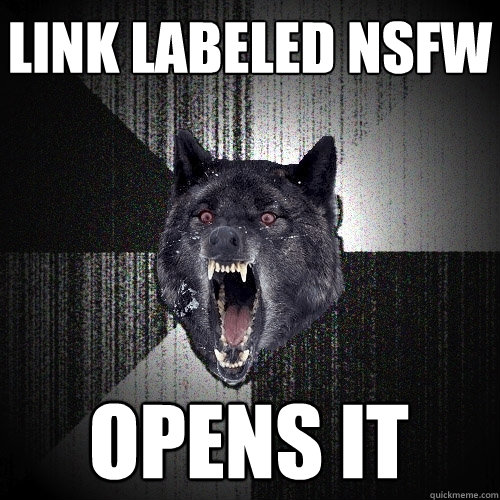 Link labeled NSFW opens it  Insanity Wolf