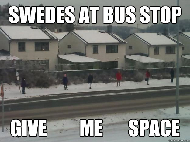 Swedes at bus stop give         me       space - Swedes at bus stop give         me       space  waiting for the bus