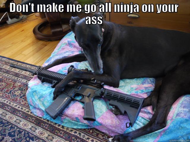 Dog Trufs! - DON'T MAKE ME GO ALL NINJA ON YOUR ASS  Misc