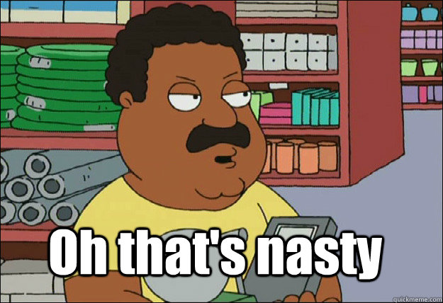 Oh that's nasty - Oh that's nasty  oh thats nasty