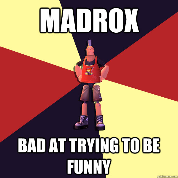 Madrox Bad at trying to be funny - Madrox Bad at trying to be funny  MicroVolts