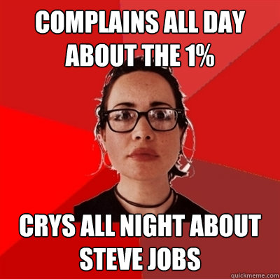 Complains all day about the 1% Crys all night about Steve Jobs  Liberal Douche Garofalo