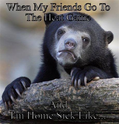 WHEN MY FRIENDS GO TO THE HEAT GAME AND I'M HOME SICK LIKE... Confession Bear