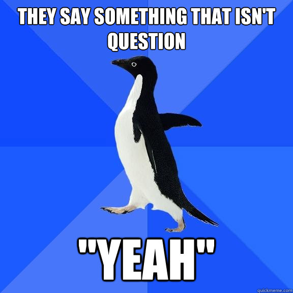 they say something that isn't question 