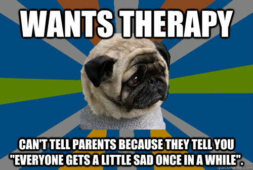 Wants therapy can't tell parents because they tell you 