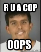 r u a cop oops - r u a cop oops  OOPS!