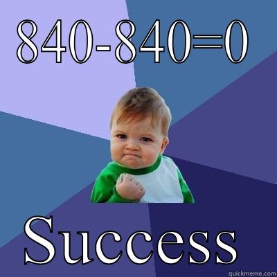 840-840=0 SUCCESS Success Kid