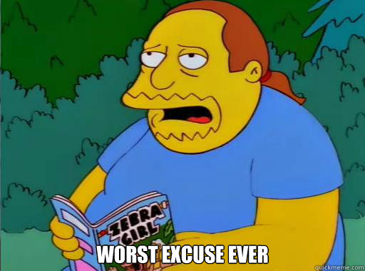  Worst Excuse ever  -  Worst Excuse ever   Comic Book Guy