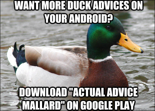 Want more duck advices on your android? download 