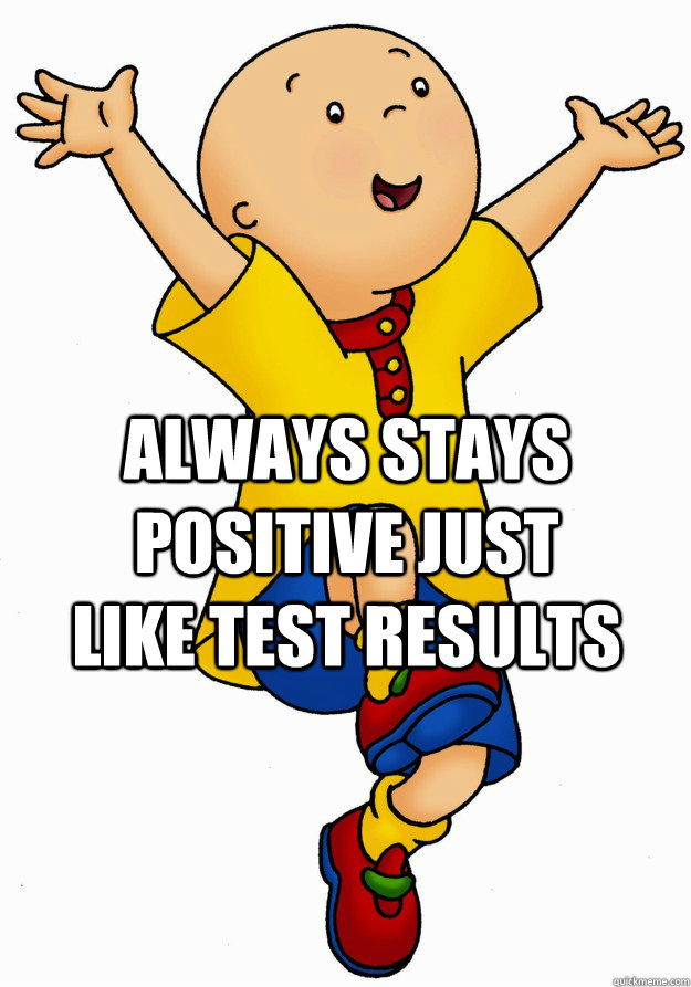 Always stays positive just like Test results - Always stays positive just like Test results  Caillou has Cancer!