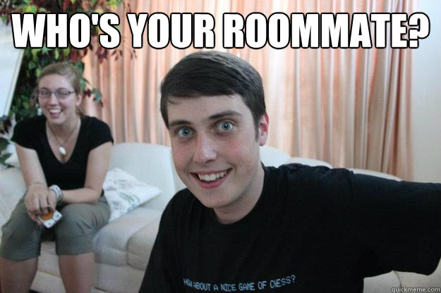 who's your roommate?   Overly Attached Boyfriend