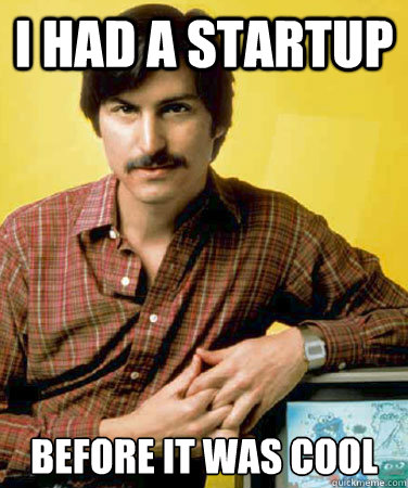 I had a startup Before it was cool - I had a startup Before it was cool  Brogrammer Steve