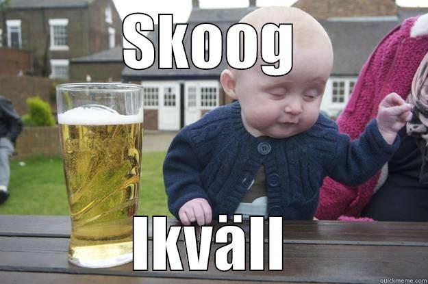 SKOOG IKVÄLL drunk baby