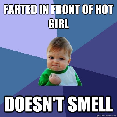 farted in front of hot girl doesn't smell  Success Kid