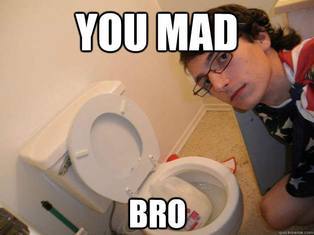 you mad bro  