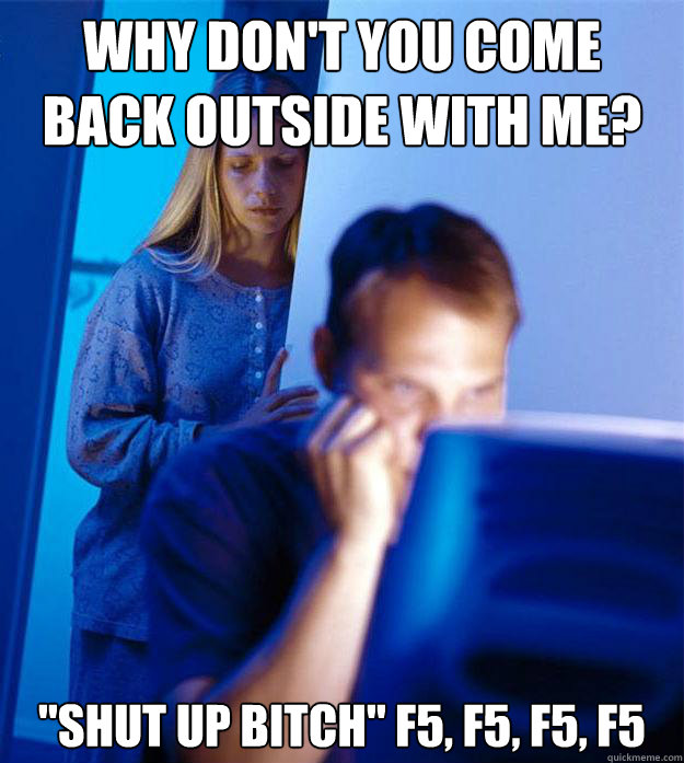 Why don't you come back outside with me?  