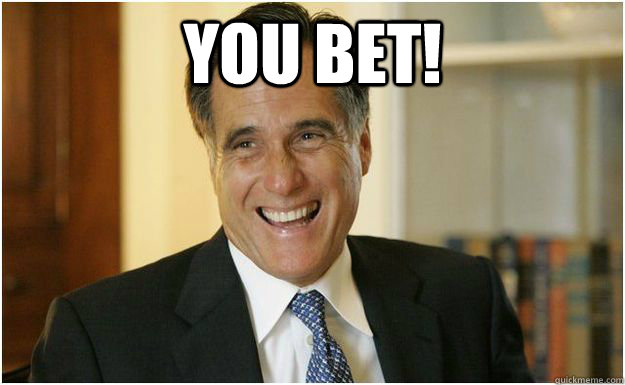 You Bet!  Mitt Romney
