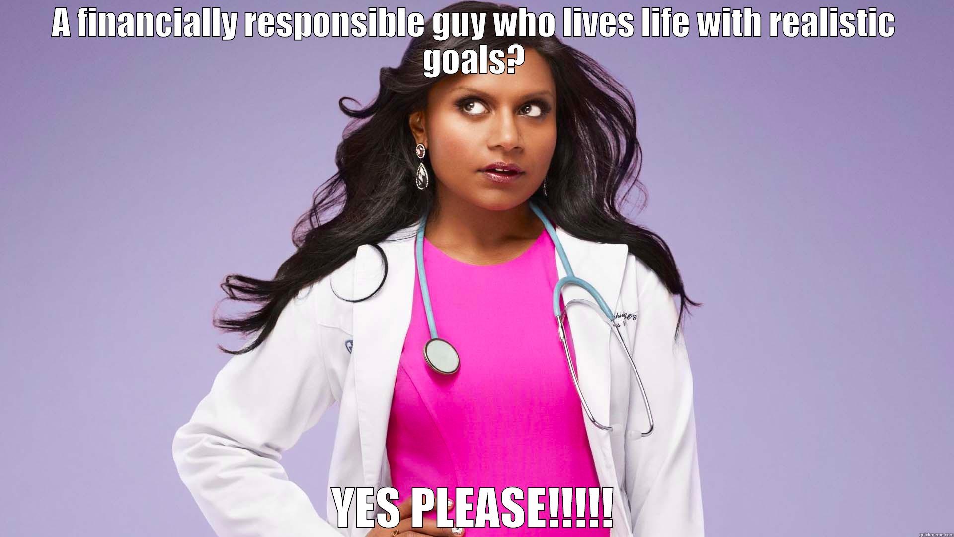 A FINANCIALLY RESPONSIBLE GUY WHO LIVES LIFE WITH REALISTIC GOALS? YES PLEASE!!!!! Misc