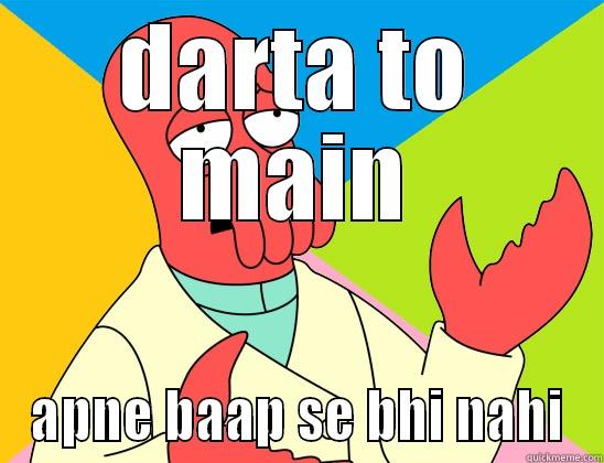 DARTA TO MAIN APNE BAAP SE BHI NAHI Futurama Zoidberg 