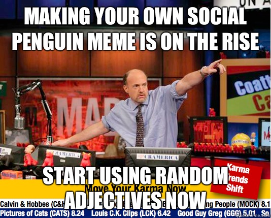 Making your own social penguin meme is on the rise Start using random adjectives now  move your karma now
