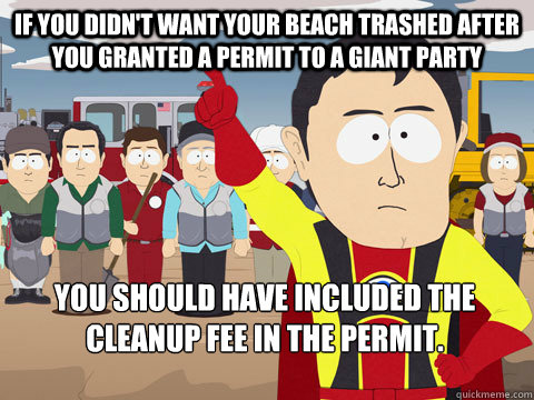 If you didn't want your beach trashed after you granted a permit to a giant party you should have included the cleanup fee in the permit.  Captain Hindsight