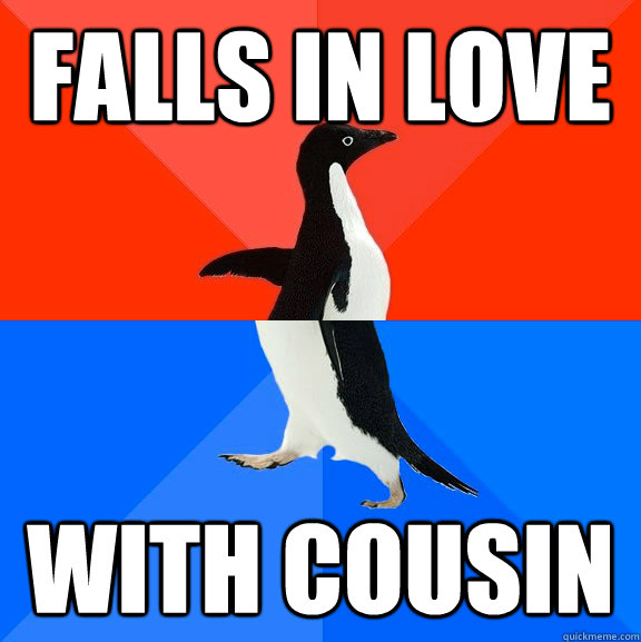 Falls in love With cousin  Socially Awesome Awkward Penguin