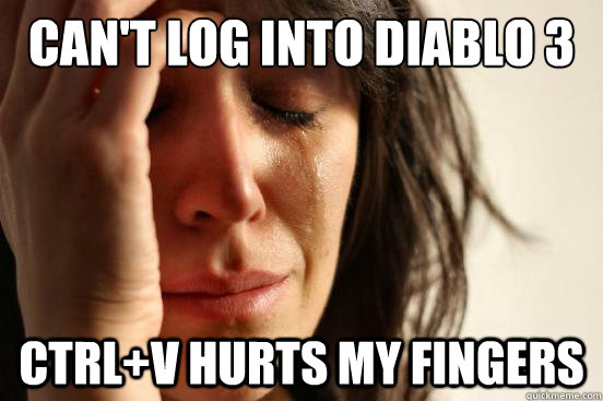 Can't log into Diablo 3 ctrl+v hurts my fingers  First World Problems