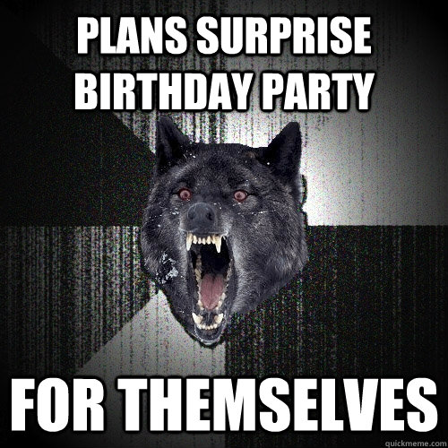 Plans Surprise Birthday Party FOR themselves  Insanity Wolf