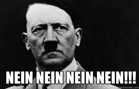  NEIN NEIN NEIN NEIN!!!  