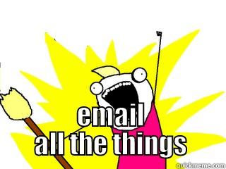  EMAIL ALL THE THINGS All The Things