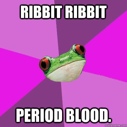 Ribbit Ribbit Period Blood.  Foul Bachelorette Frog