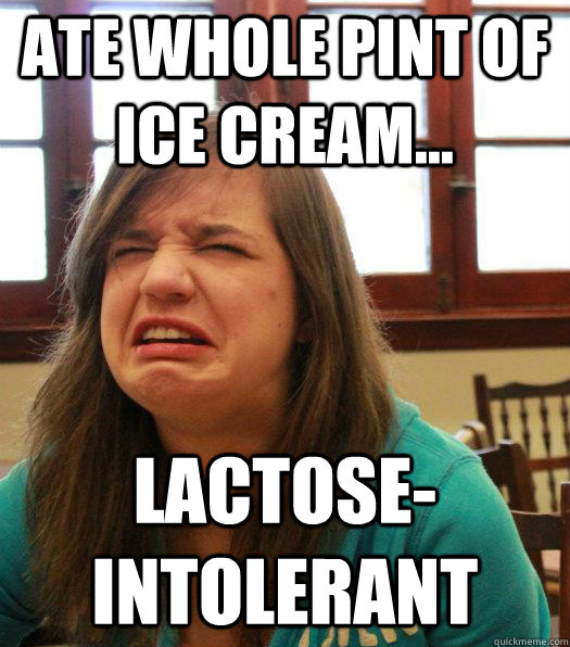 Ate whole pint of ice cream... Lactose-intolerant  