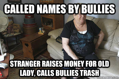 called names by bullies stranger raises money for old lady, calls bullies trash  