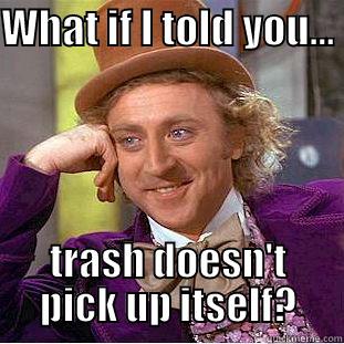 Trash Talk - WHAT IF I TOLD YOU...  TRASH DOESN'T PICK UP ITSELF? Creepy Wonka