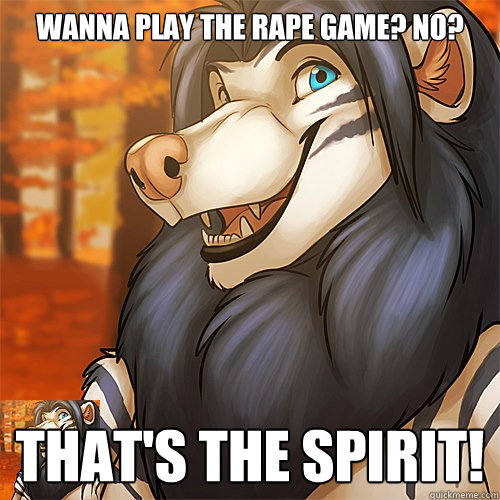 Wanna play the rape game? No? That's the spirit! - Wanna play the rape game? No? That's the spirit!  Lecherous Leo