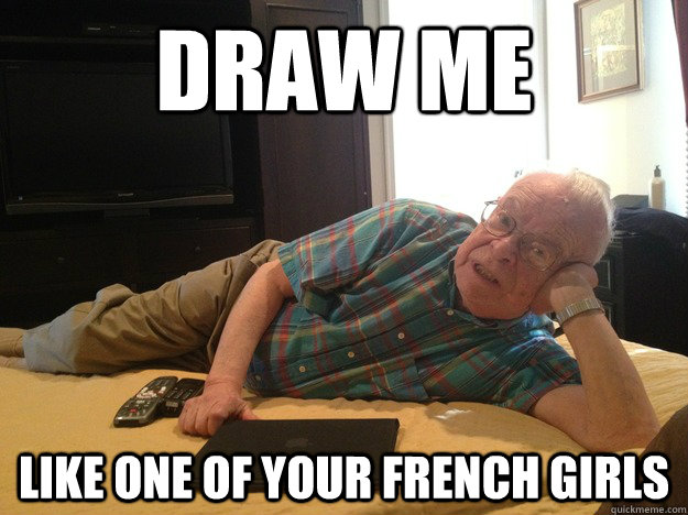 Draw me Like one of your french girls  sexy grandpa