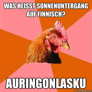 Was heisst sonnenuntergang auf finnisch? auringonlasku  Anti-Joke Chicken