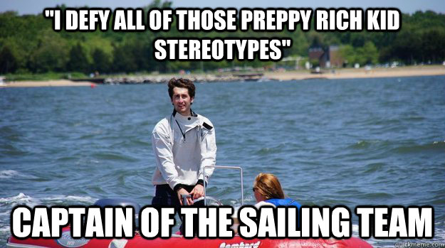 i defy all of those preppy rich kid stereotypes captain of the