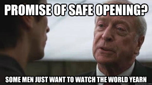 Promise of safe opening? Some men just want to watch the world yearn - Promise of safe opening? Some men just want to watch the world yearn  Some men just want to watch the world burn