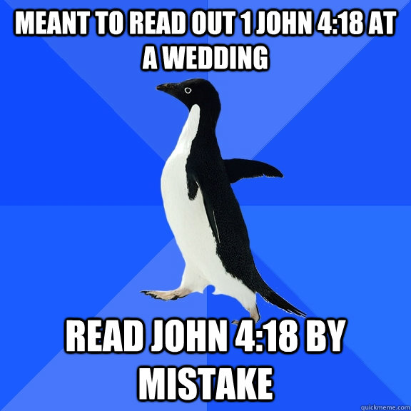 Meant to read out 1 John 4:18 at a wedding Read John 4:18 by mistake  Socially Awkward Penguin